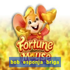 bob esponja briga nos corais